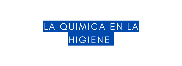 la quimica en la higiene